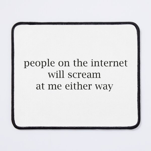 Item preview, People On The Internet Will Scream At Me Either Way designed and sold by -Ruby-Grace-.