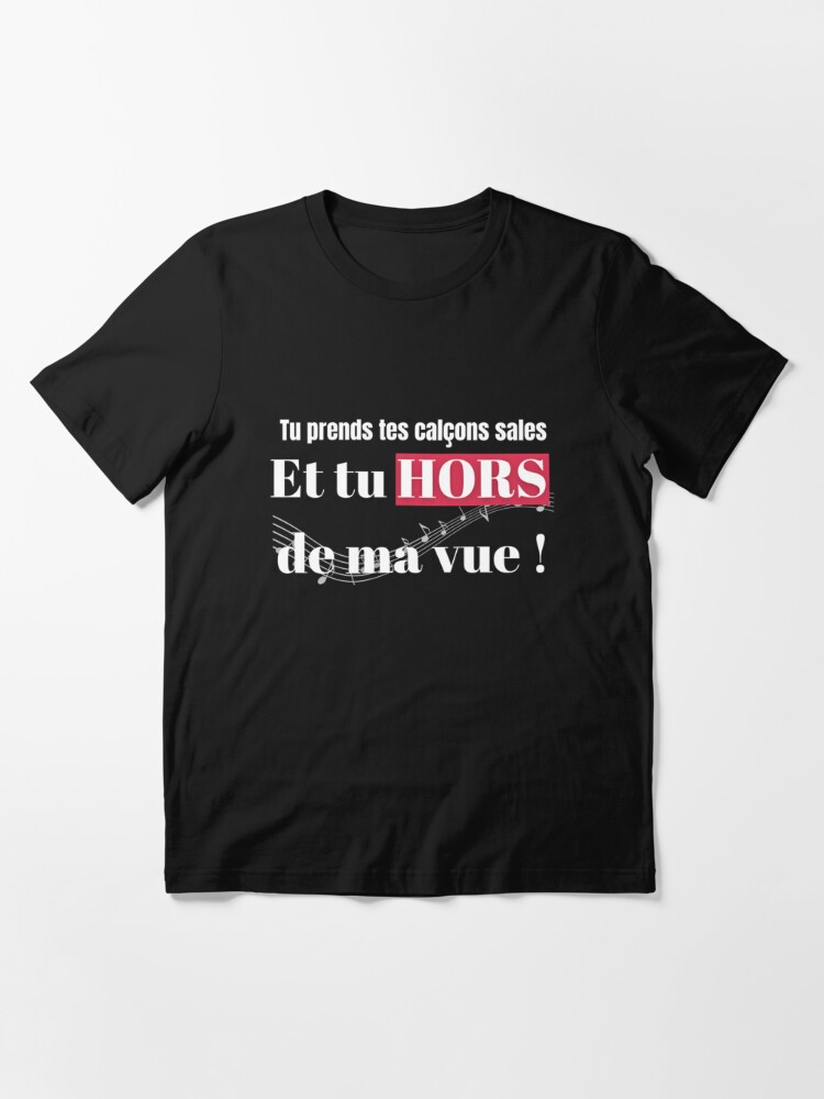 Tu prends tes calecons sales et tu hors de ma vue classique Essential T Shirt