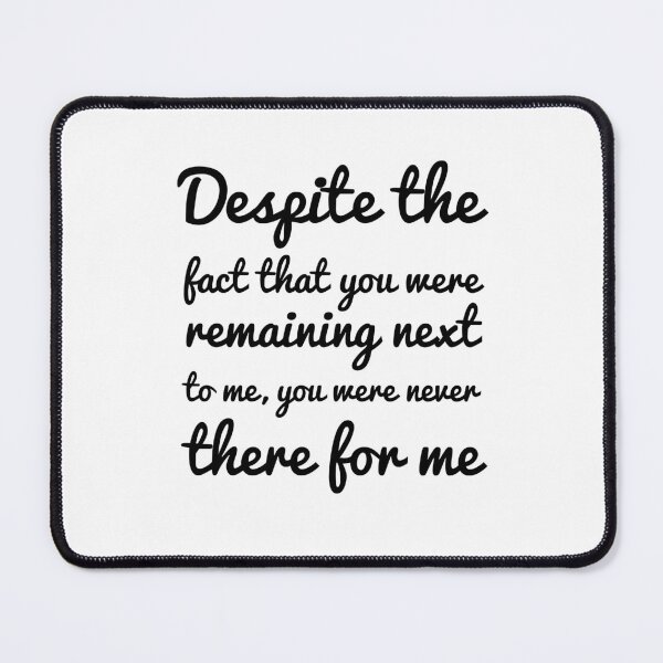 Item preview, Despite the fact that you were remaining next to me, you were never there for me Alone Quote designed and sold by Quotes ⭐⭐⭐⭐⭐.
