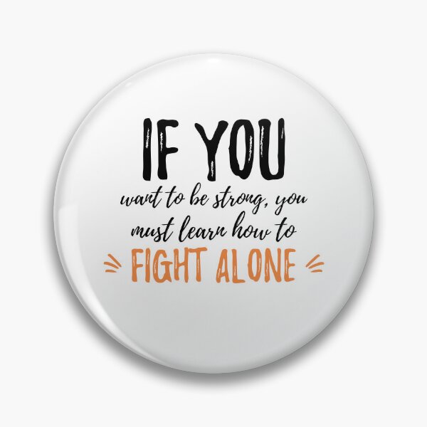 Item preview, If you want to be strong, you must learn how to fight alone.Alone Quote designed and sold by Quotes ⭐⭐⭐⭐⭐.