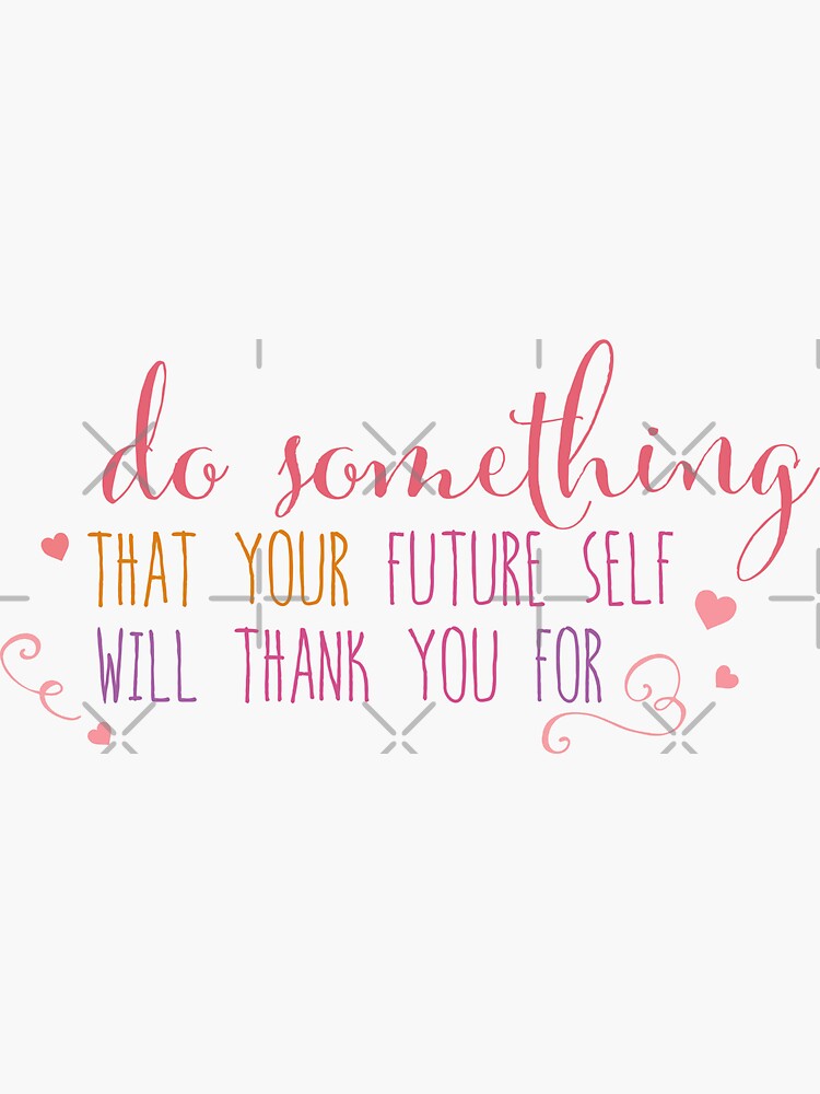 Thumbnail 3 of 3, Sticker, Do something that your future self with thank you for designed and sold by jitterfly.