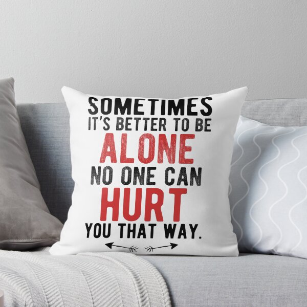 Item preview, Sometimes it’s better to be alone, no one can hurt you that way.Alone Quote designed and sold by Quotes ⭐⭐⭐⭐⭐.