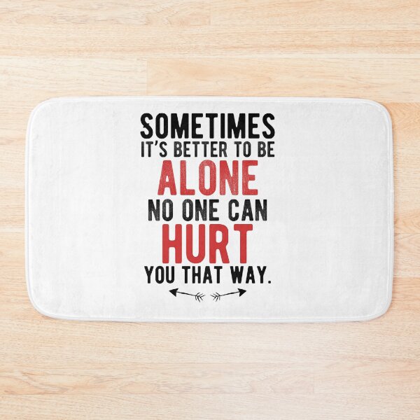 Item preview, Sometimes it’s better to be alone, no one can hurt you that way.Alone Quote designed and sold by Quotes ⭐⭐⭐⭐⭐.
