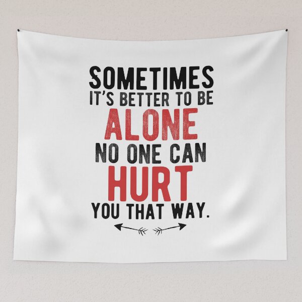 Item preview, Sometimes it’s better to be alone, no one can hurt you that way.Alone Quote designed and sold by Quotes ⭐⭐⭐⭐⭐.