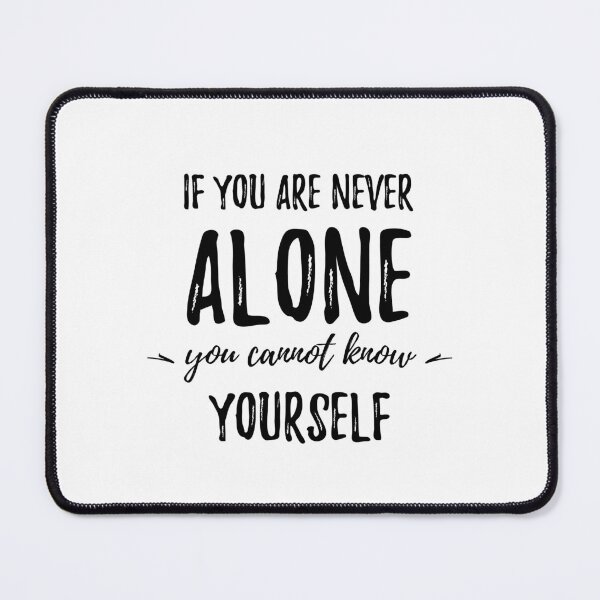 Item preview, If you are never alone, you cannot know yourself.Alone Quote designed and sold by Quotes ⭐⭐⭐⭐⭐.