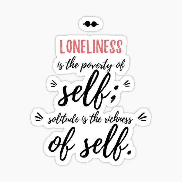 Item preview, Loneliness is the poverty of self; solitude is the richness of self.Alone Quote designed and sold by Quotes ⭐⭐⭐⭐⭐.