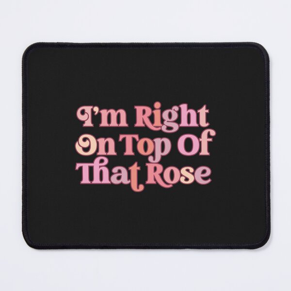 Item preview, Im Right On Top Of That Rose designed and sold by HotSnobrdf.