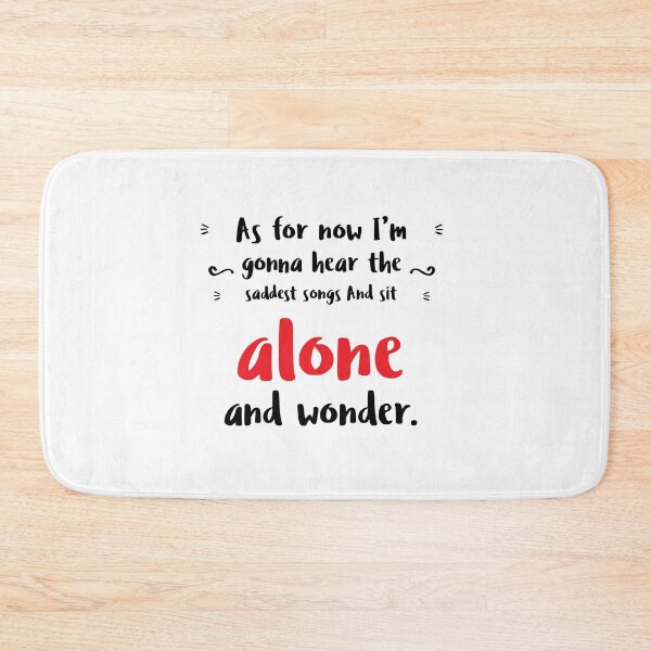 Item preview, As for now I’m gonna hear the saddest songs And sit alone and wonder.Alone Quote designed and sold by Quotes ⭐⭐⭐⭐⭐.
