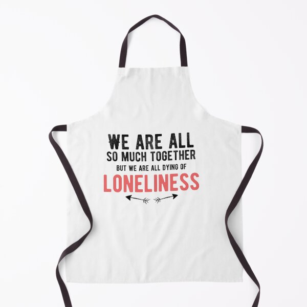 Item preview, We are all so much together, but we are all dying of loneliness Alone Quote designed and sold by Quotes ⭐⭐⭐⭐⭐.