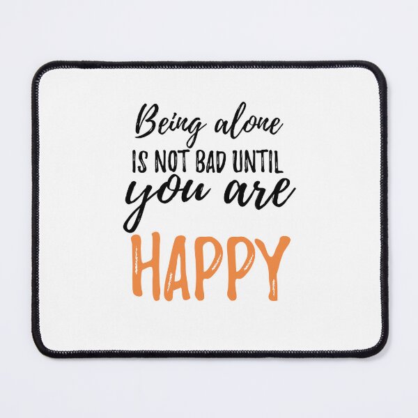 Item preview, Being alone is not bad until you are happy Alone Quote designed and sold by Quotes ⭐⭐⭐⭐⭐.