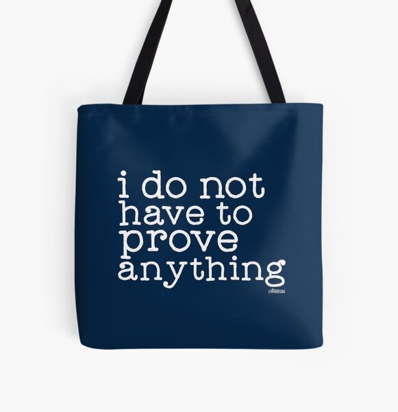 I do not have to prove anything All Over Print Tote Bag
