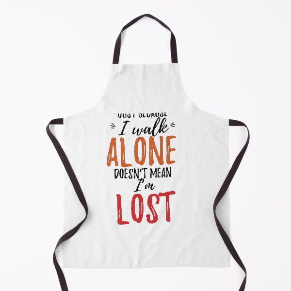 Item preview, Just because I walk alone, doesn’t mean I’m lost Alone Quote designed and sold by Quotes ⭐⭐⭐⭐⭐.