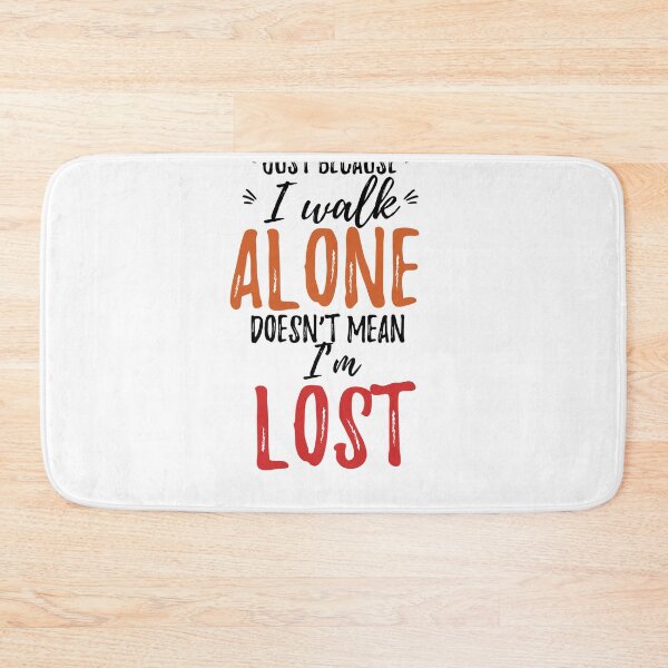 Item preview, Just because I walk alone, doesn’t mean I’m lost Alone Quote designed and sold by Quotes ⭐⭐⭐⭐⭐.