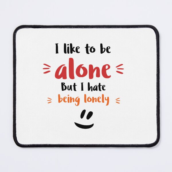Item preview, I like to be alone. But I hate being lonely Alone Quote designed and sold by Quotes ⭐⭐⭐⭐⭐.