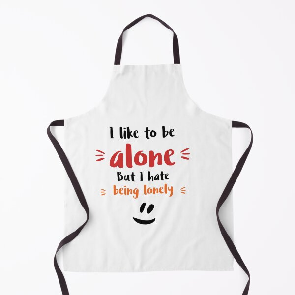 Item preview, I like to be alone. But I hate being lonely Alone Quote designed and sold by Quotes ⭐⭐⭐⭐⭐.
