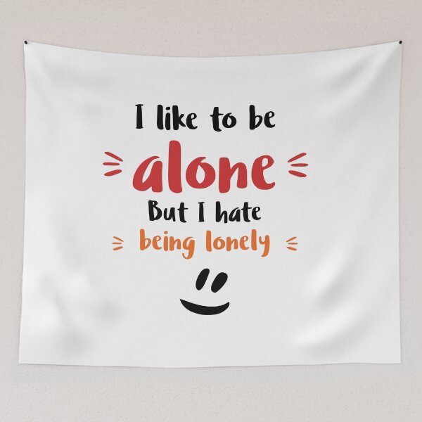 Item preview, I like to be alone. But I hate being lonely Alone Quote designed and sold by Quotes ⭐⭐⭐⭐⭐.