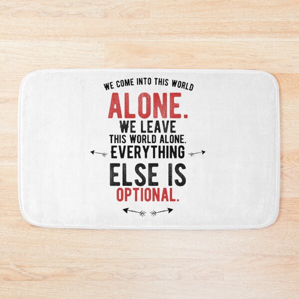 Item preview, We come into this world alone. We leave this world alone. Everything else is optional.Alone Quote designed and sold by Quotes ⭐⭐⭐⭐⭐.