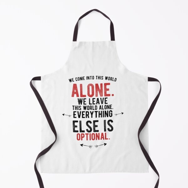 Item preview, We come into this world alone. We leave this world alone. Everything else is optional.Alone Quote designed and sold by Quotes ⭐⭐⭐⭐⭐.
