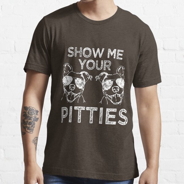 Item preview, Funny Show me your Pitties Pitbull designed and sold by DCHT37.