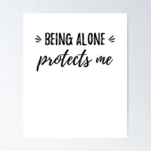 Item preview, Being alone protects me.Alone Quote designed and sold by Quotes ⭐⭐⭐⭐⭐.