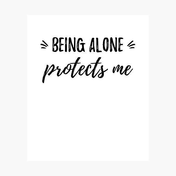 Item preview, Being alone protects me.Alone Quote designed and sold by Quotes ⭐⭐⭐⭐⭐.