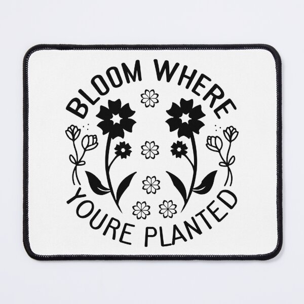 Item preview, BLOOM WHERE YOURE PLANTED designed and sold by kapiks.