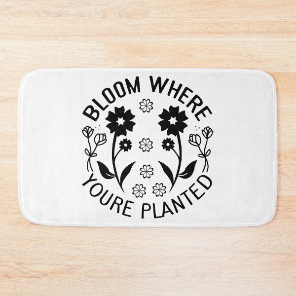 Item preview, BLOOM WHERE YOURE PLANTED designed and sold by kapiks.
