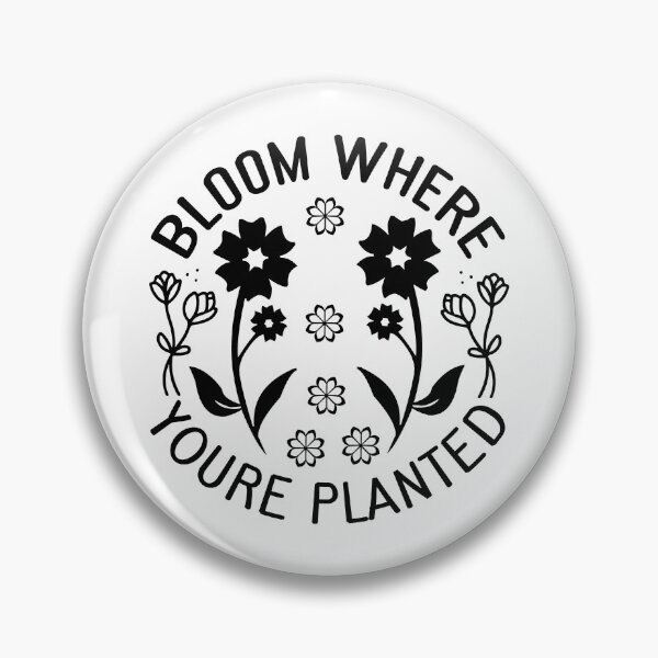 Item preview, BLOOM WHERE YOURE PLANTED designed and sold by kapiks.