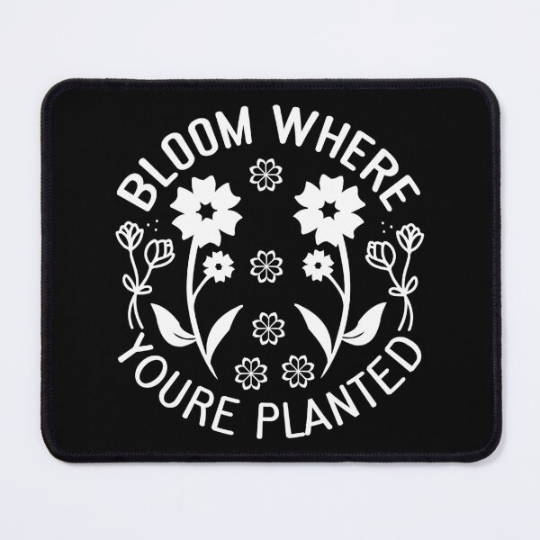 Item preview, BLOOM WHERE YOURE PLANTED designed and sold by kapiks.