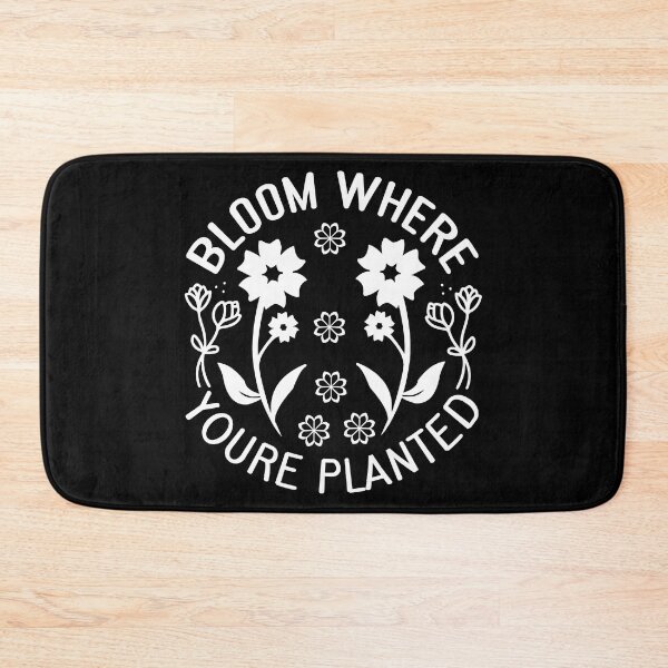 Item preview, BLOOM WHERE YOURE PLANTED designed and sold by kapiks.