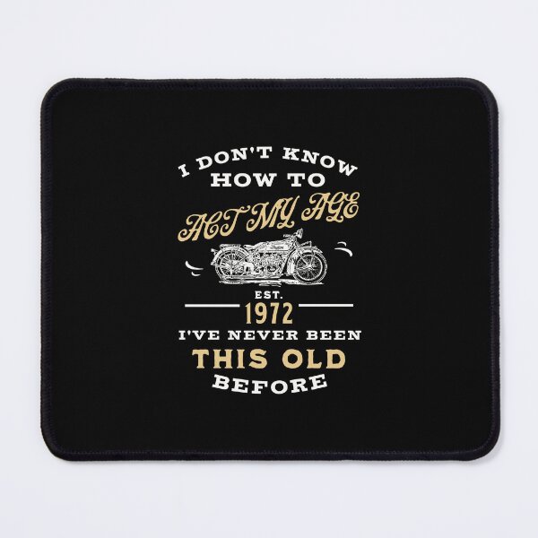 Item preview, I Dont Know How To Act My Age Ive Never Been This Old Before Cool Est. 1962 For Mem Women designed and sold by JooArtPrints ★★★★★.