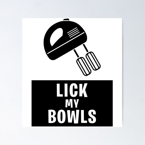 Item preview, Lick my bowls designed and sold by JohnGrandon.