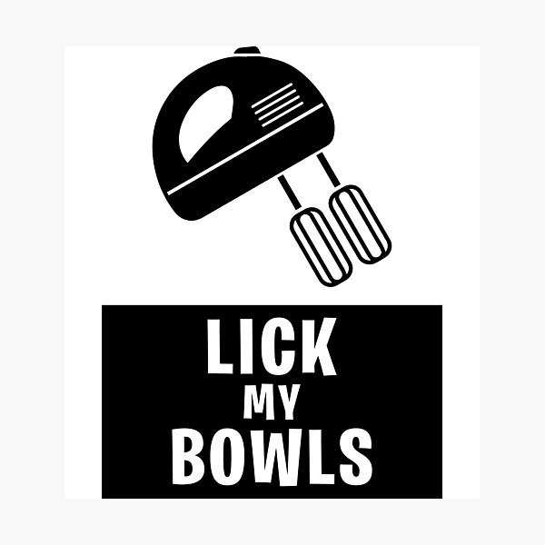 Item preview, Lick my bowls designed and sold by JohnGrandon.