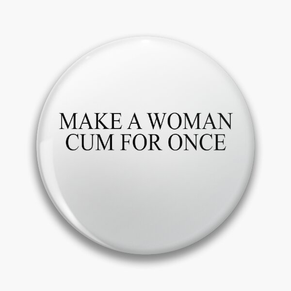 Item preview, make a woman cum for once designed and sold by JohnGrandon.