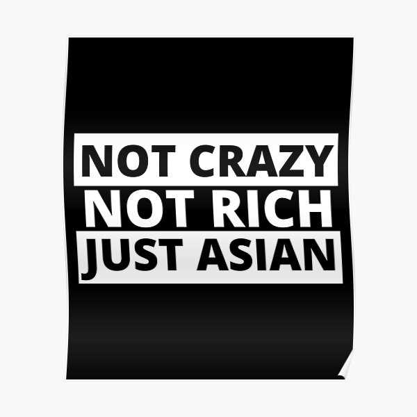 Not Crazy Not Rich Just Asian Funny Asian Quote Poster By Piecesofmind Redbubble 3334