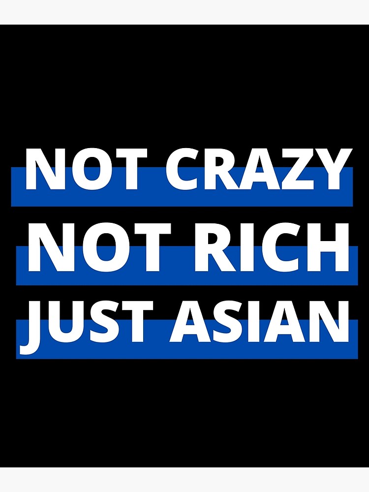 not-crazy-not-rich-just-asian-funny-asian-quote-poster-for-sale-by