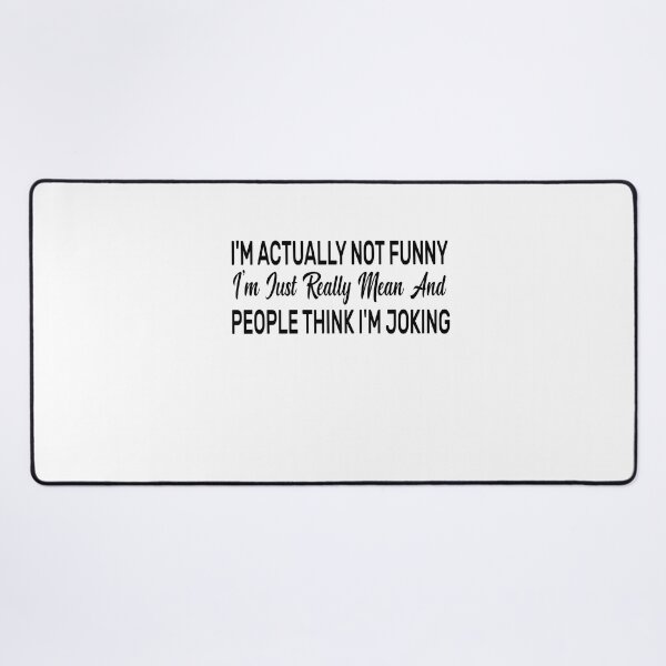 Item preview, I'm Actually Not Funny. I'm Just Really Mean And People Think I'm Joking designed and sold by FantasticBee.