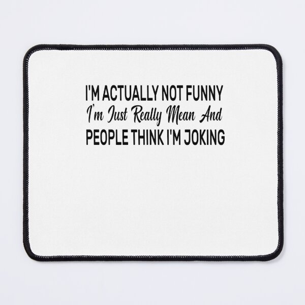 Item preview, I'm Actually Not Funny. I'm Just Really Mean And People Think I'm Joking designed and sold by FantasticBee.