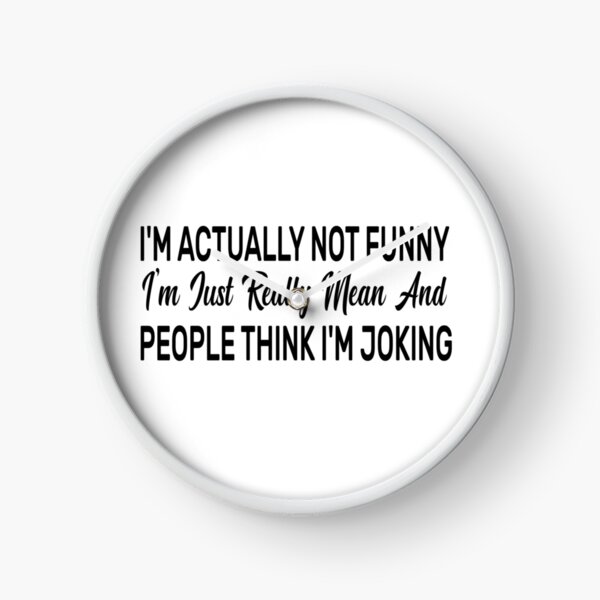 Item preview, I'm Actually Not Funny. I'm Just Really Mean And People Think I'm Joking designed and sold by FantasticBee.