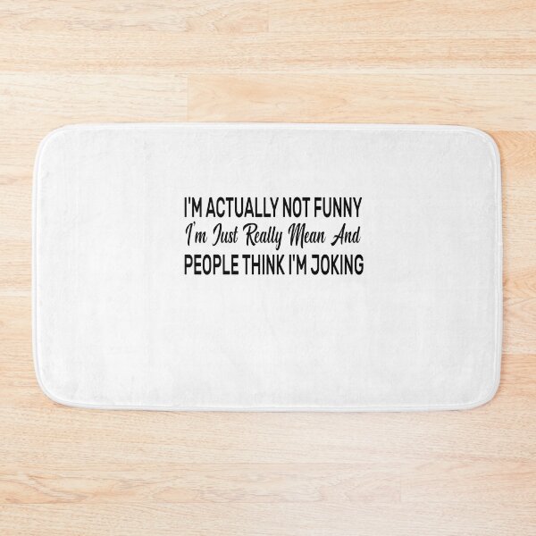 Item preview, I'm Actually Not Funny. I'm Just Really Mean And People Think I'm Joking designed and sold by FantasticBee.