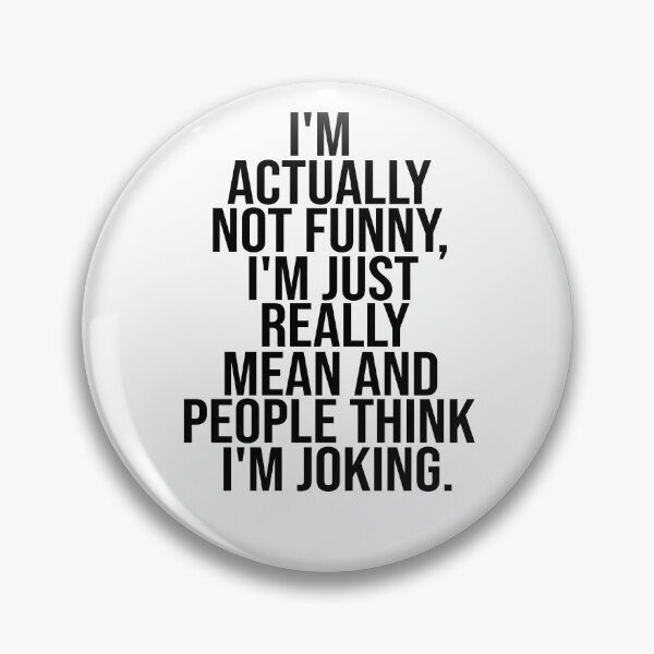 Item preview, I'm Actually Not Funny. I'm Just Really Mean And People Think I'm Joking designed and sold by FantasticBee.