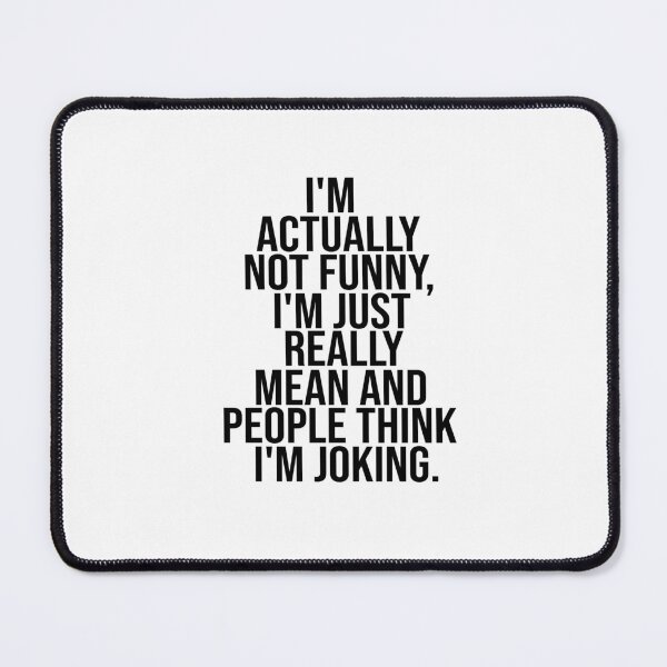 Item preview, I'm Actually Not Funny. I'm Just Really Mean And People Think I'm Joking designed and sold by FantasticBee.