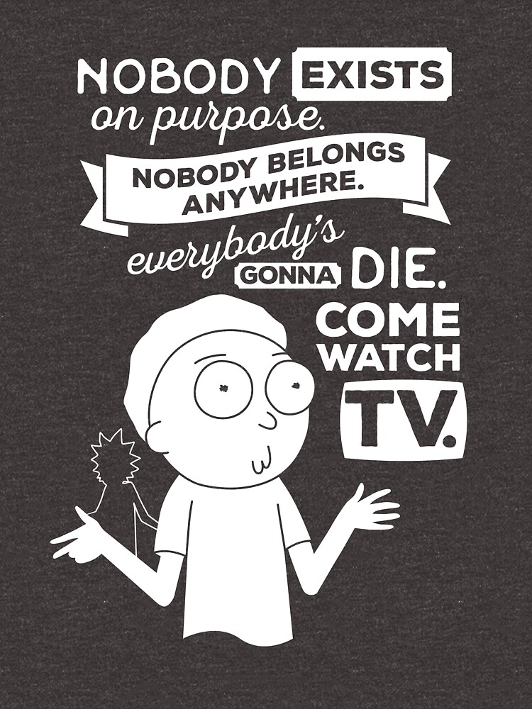 Nobody exists on purpose.