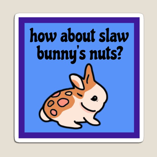 Item preview, How About Slaw Bunnys Nuts | Funny Slawbunnies Nuts Gaming Meme designed and sold by wigobun.