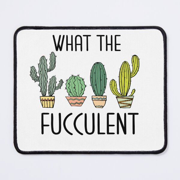 Item preview, WHAT THE FUCCULENT designed and sold by kapiks.