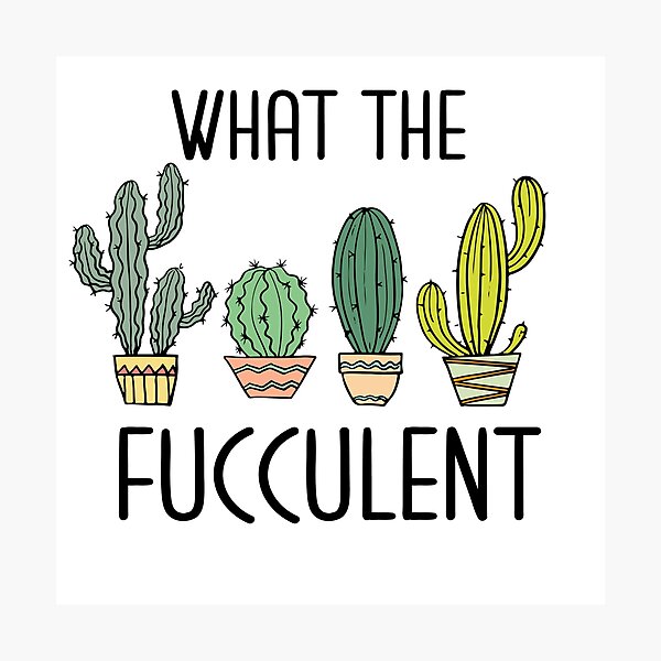 Item preview, WHAT THE FUCCULENT designed and sold by kapiks.