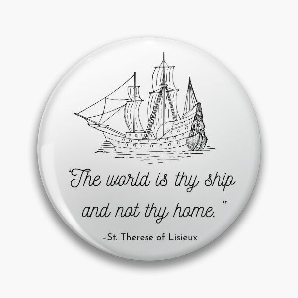 Item preview, The world is thy ship and not thy home Catholic Quotes Christian Therese of Lisieux designed and sold by bonumagit.