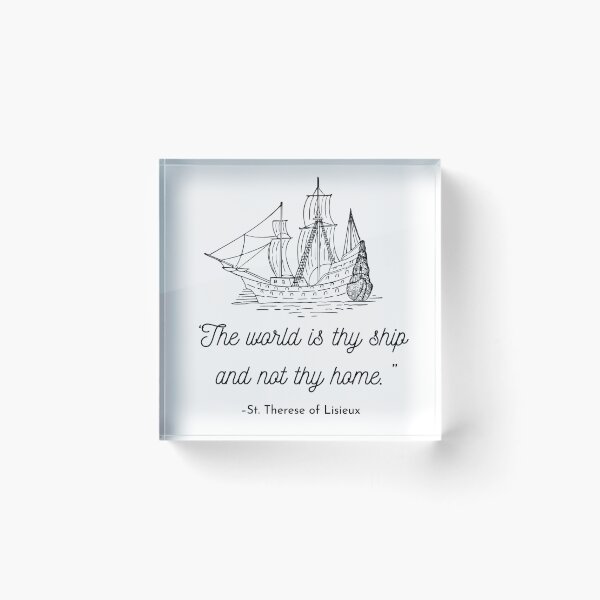 Item preview, The world is thy ship and not thy home Catholic Quotes Christian Therese of Lisieux designed and sold by bonumagit.