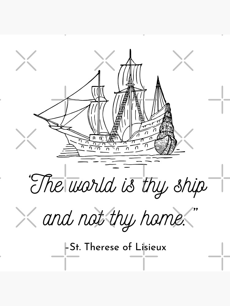 “The world is thy ship and not thy home Catholic Quotes Christian