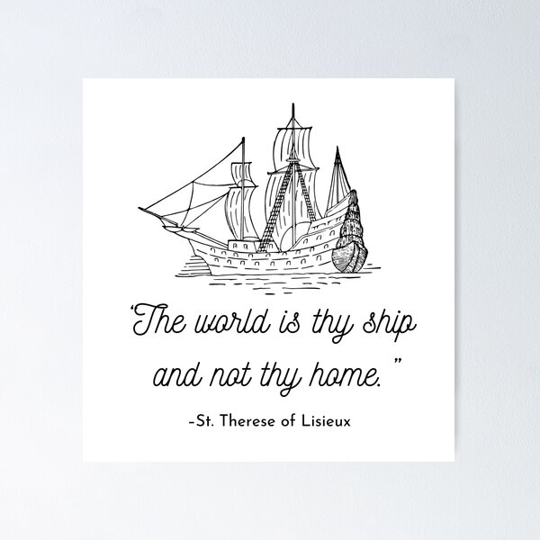 Item preview, The world is thy ship and not thy home Catholic Quotes Christian Therese of Lisieux designed and sold by bonumagit.